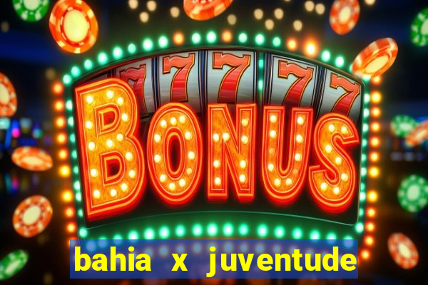 bahia x juventude onde assistir